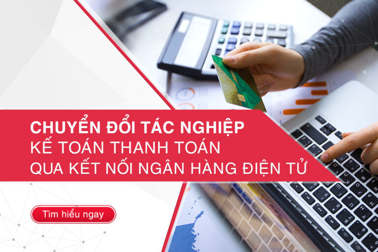 Kết nối ngân hàng điện tử trên phần mềm kế toán, MISA tiên phong chuyển đổi tác nghiệp của kế toán thanh toán